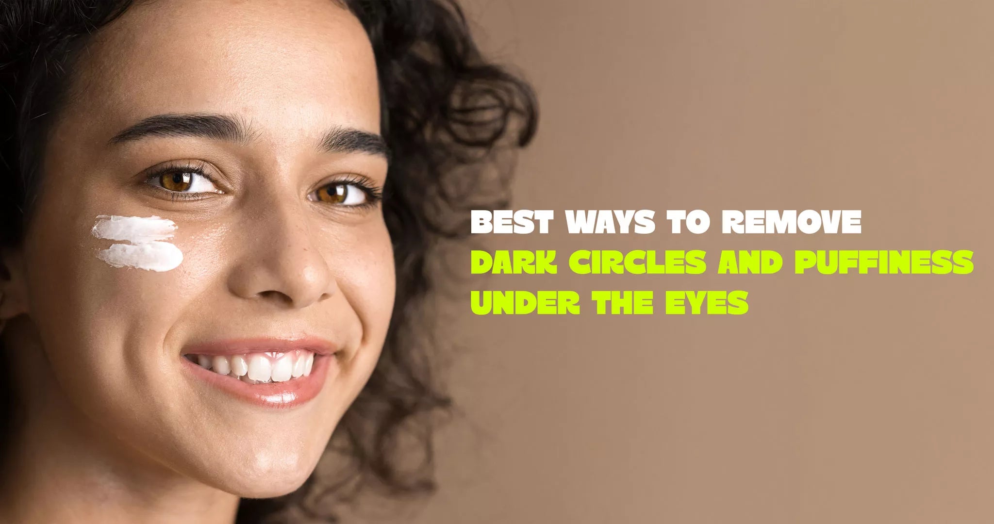 Best Ways to Remove Dark Circles and Puffiness Under the Eyes