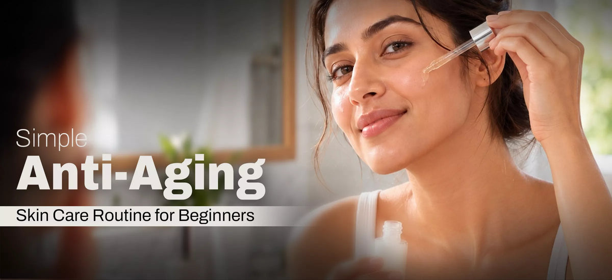 Simple Anti-Aging Skin Care Routine for Beginners